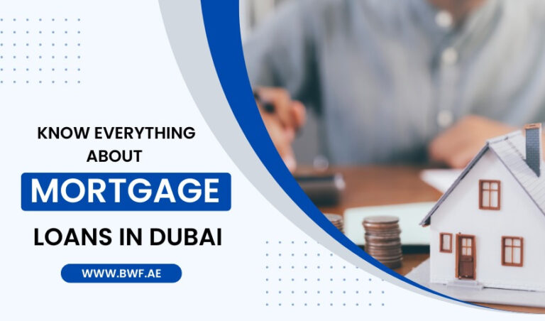 Know Everything About Mortgage Loans in Dubai